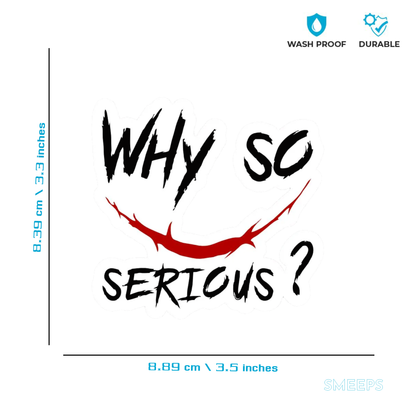 Smeeps Why So Serious Sticker – 8.89 x 8.39 cm Fun Quote Vinyl Decal | Car & Bike Rear Glass Sticker | Waterproof & Stylish Design