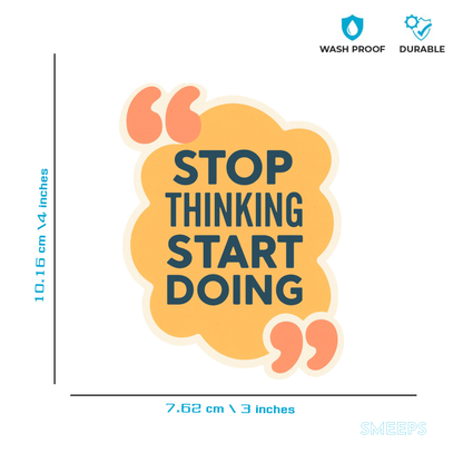Smeeps Motivational Quote Sticker – 10.16 x 7.62 cm “Stop Thinking Start Doing” Vinyl Decal | Positive Reminder Design | Waterproof & Durable